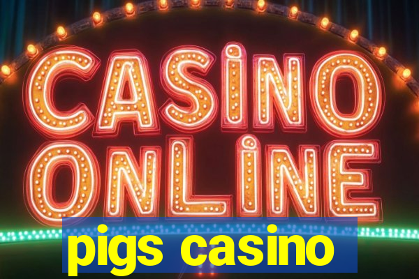 pigs casino