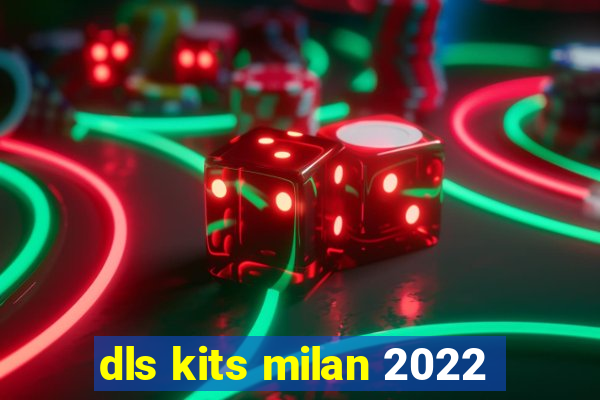 dls kits milan 2022