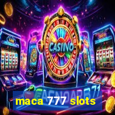 maca 777 slots