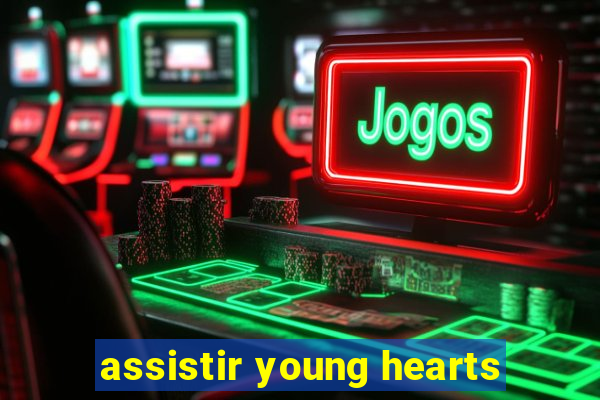 assistir young hearts