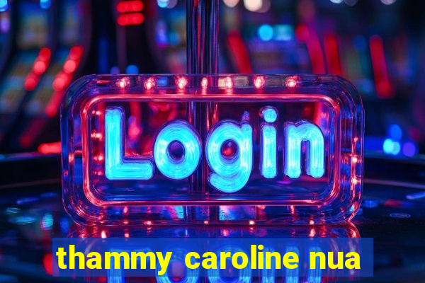 thammy caroline nua