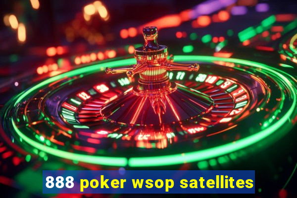 888 poker wsop satellites