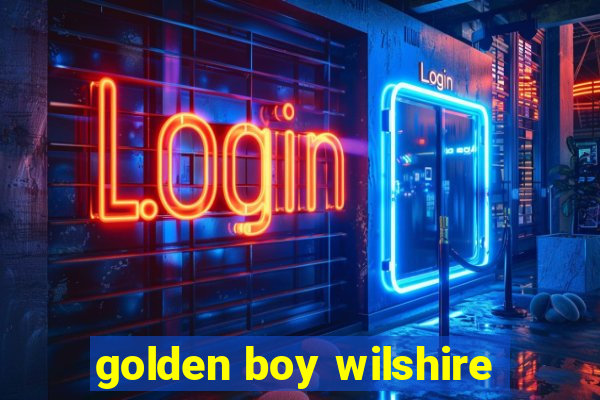 golden boy wilshire