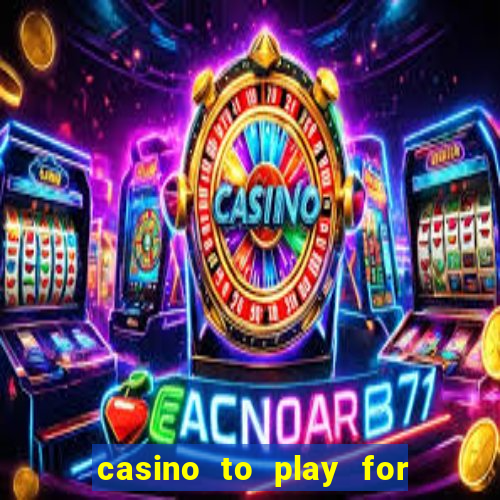 casino to play for real money