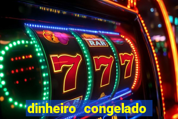 dinheiro congelado na plataforma de jogos