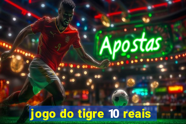 jogo do tigre 10 reais