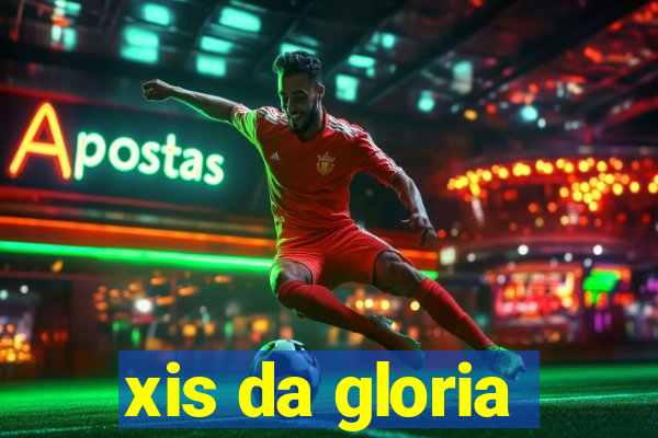 xis da gloria