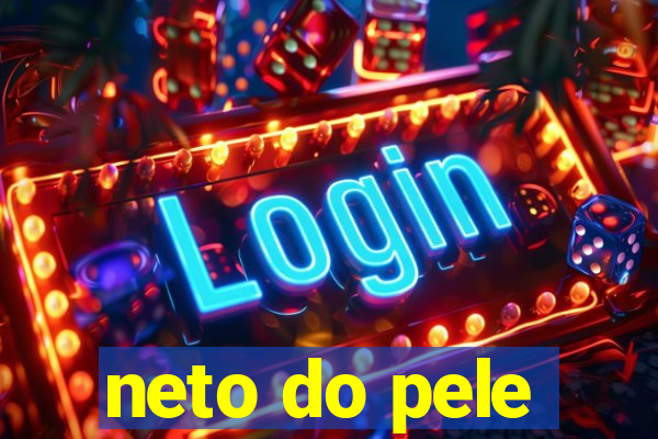 neto do pele