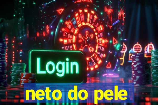 neto do pele