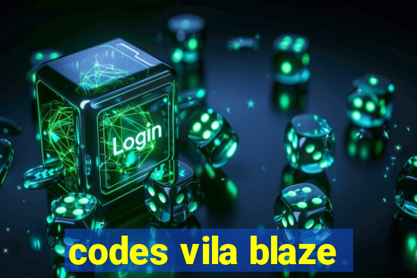 codes vila blaze