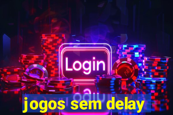 jogos sem delay