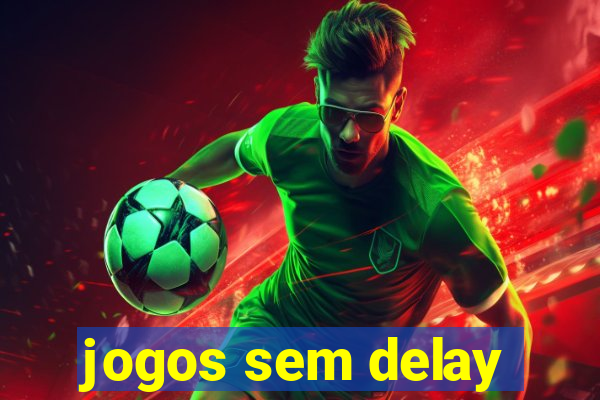 jogos sem delay