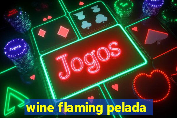 wine flaming pelada