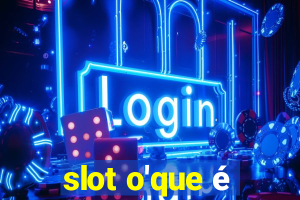 slot o'que é