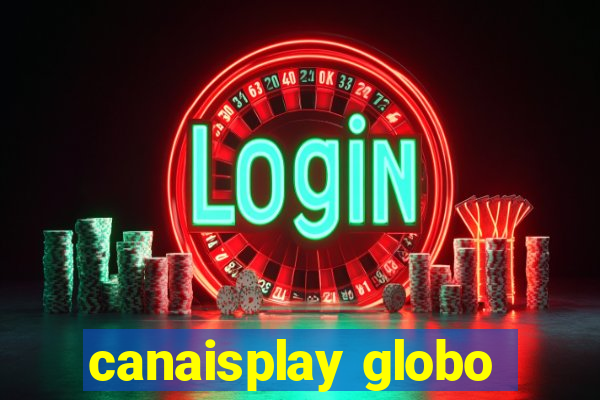 canaisplay globo