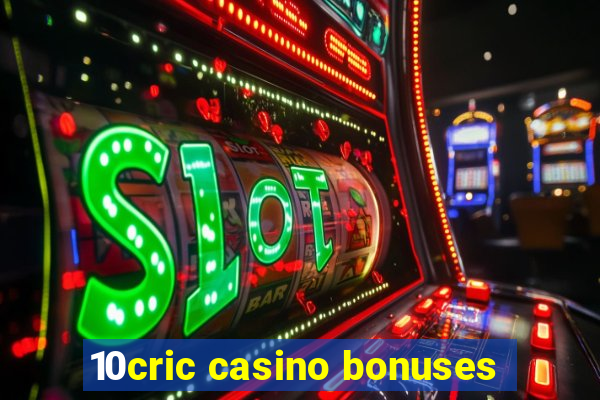 10cric casino bonuses