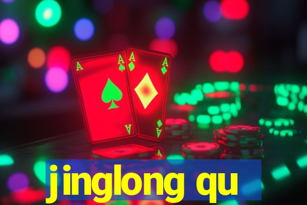 jinglong qu