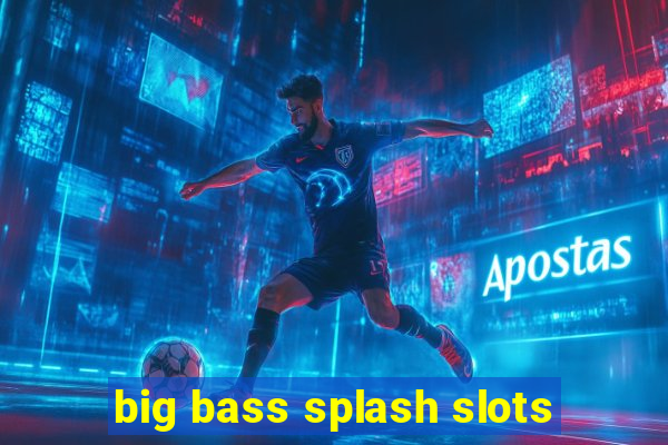 big bass splash slots