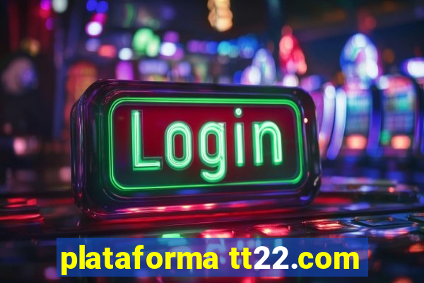 plataforma tt22.com