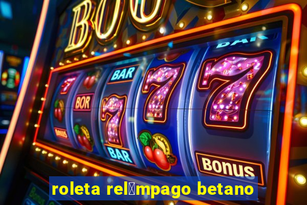 roleta rel芒mpago betano