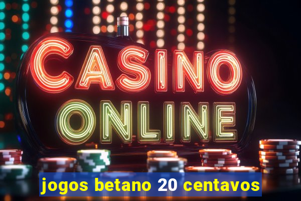 jogos betano 20 centavos