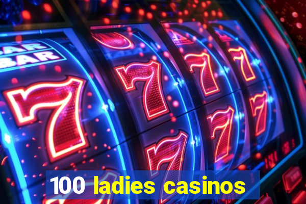 100 ladies casinos