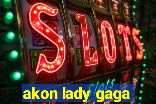 akon lady gaga