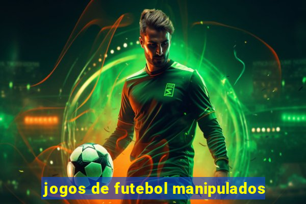 jogos de futebol manipulados