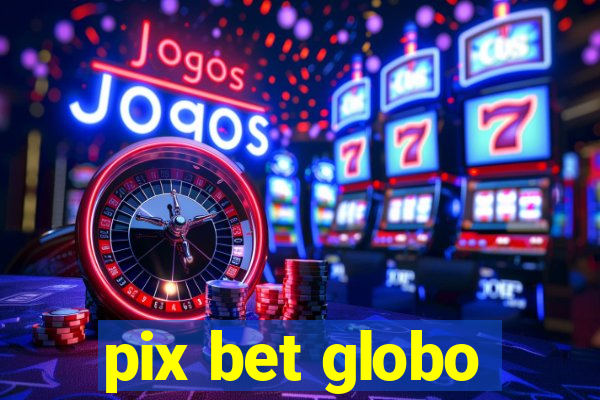 pix bet globo