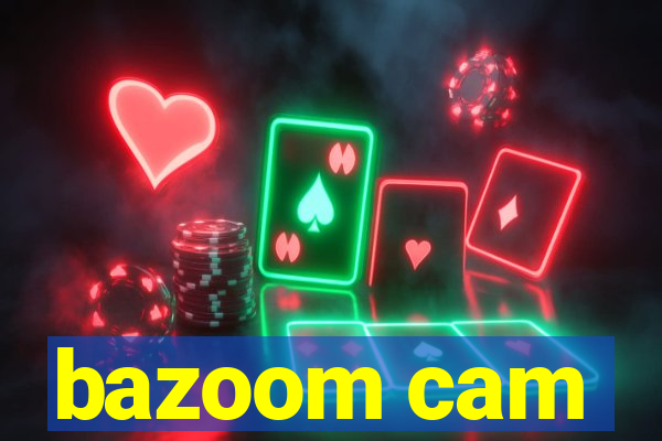 bazoom cam