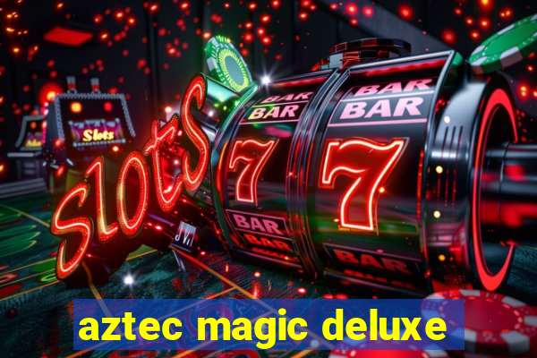 aztec magic deluxe