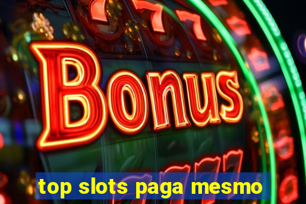 top slots paga mesmo