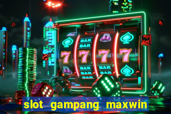 slot gampang maxwin hari ini