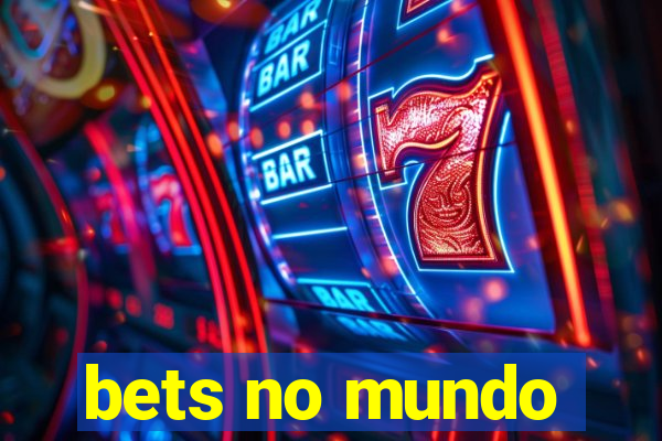 bets no mundo