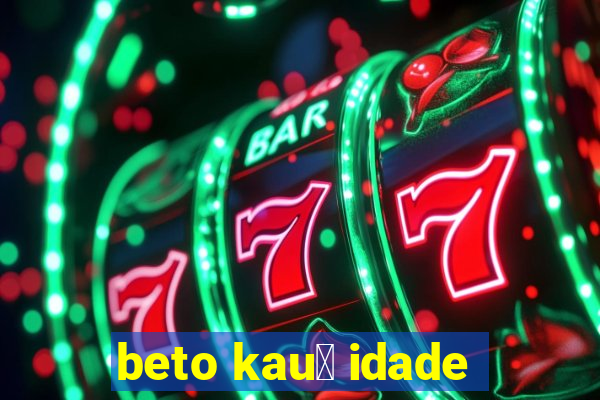 beto kau锚 idade