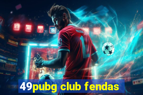 49pubg club fendas