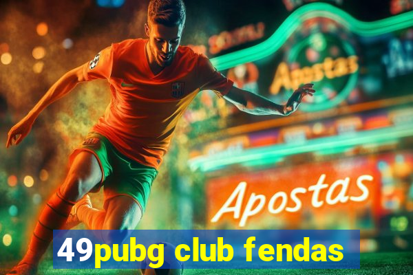 49pubg club fendas