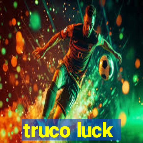 truco luck