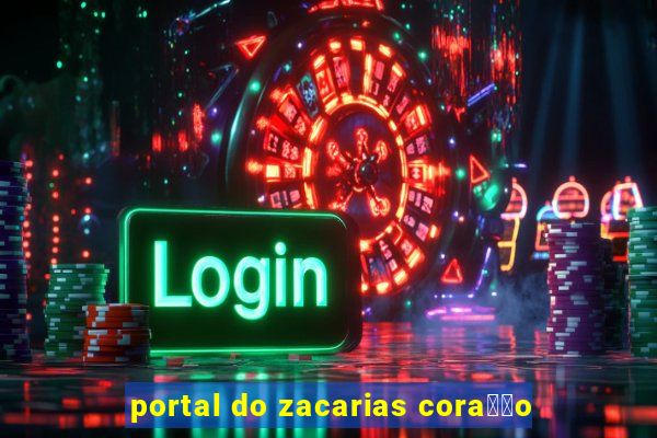 portal do zacarias cora莽茫o