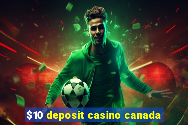 $10 deposit casino canada