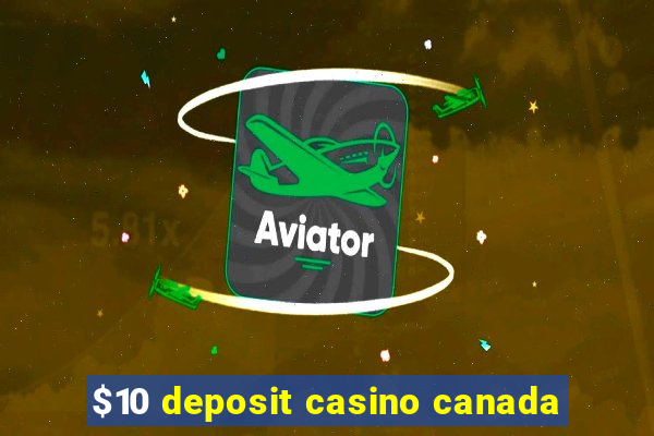 $10 deposit casino canada