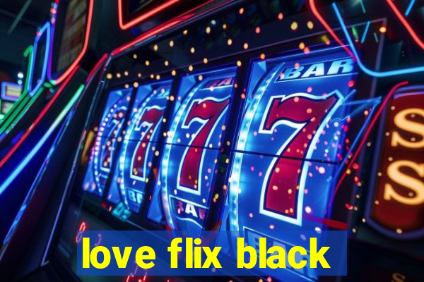 love flix black