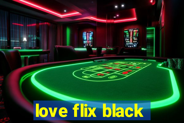 love flix black