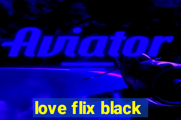 love flix black