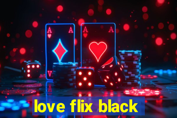 love flix black