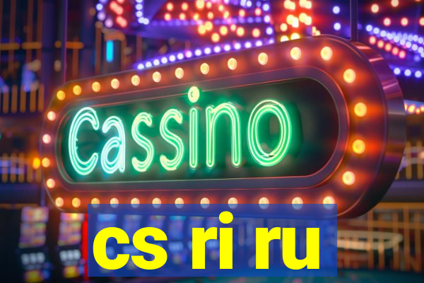 cs ri ru