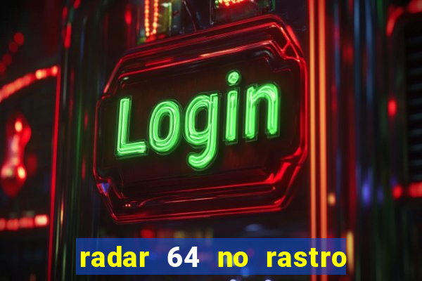 radar 64 no rastro da notícia eunápolis bahia