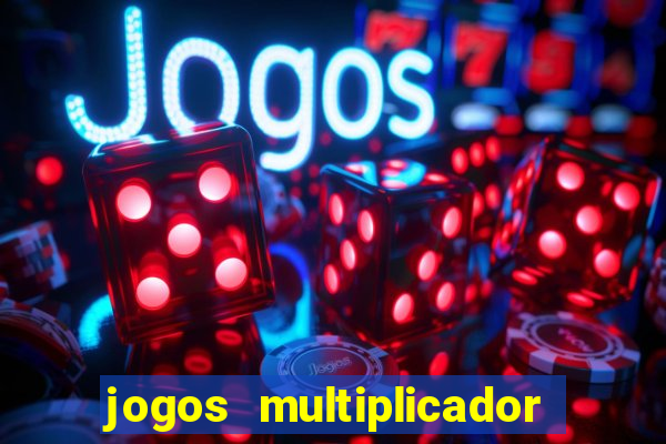 jogos multiplicador de dinheiro