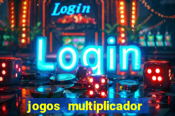 jogos multiplicador de dinheiro