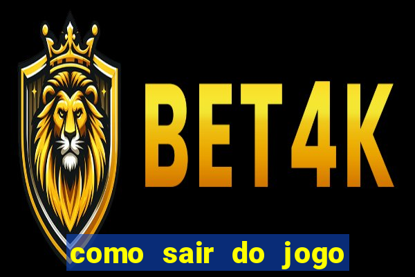 como sair do jogo do tigre